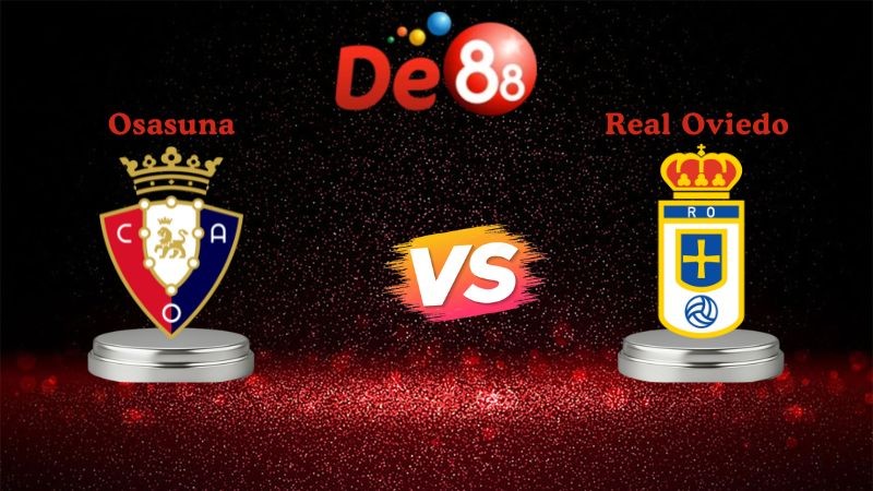 DE88 Soi kèo Osasuna vs Real Oviedo 00h30 ngày 18/01/2026 - La Liga