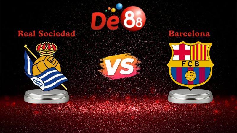 DE88 Soi kèo Real Sociedad vs Barcelona 03h00 ngày 19/01/2026 - La Liga