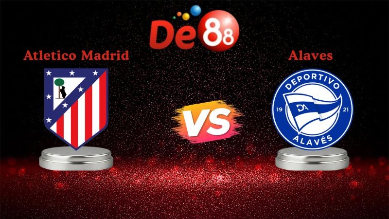 DE88 Soi kèo Atletico Madrid vs Alaves 22h15 ngày 18/01/2026 - La Liga