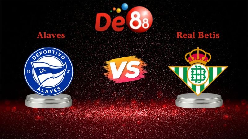 DE88 Soi kèo Alaves vs Real Betis 03h00 ngày 26/01/2026 - La Liga