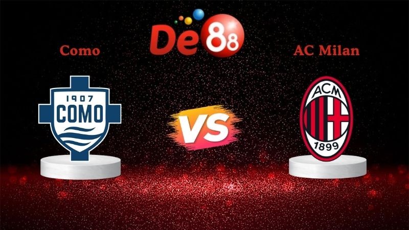 DE88 Soi kèo Como vs AC Milan 02h45 ngày 16/01/2026 - Serie A