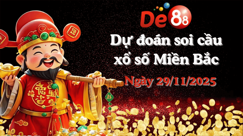 DE88 Dự đoán soi cầu xổ số miền Bắc hôm nay ngày 29/11/2025 [Đỉnh Nhất]