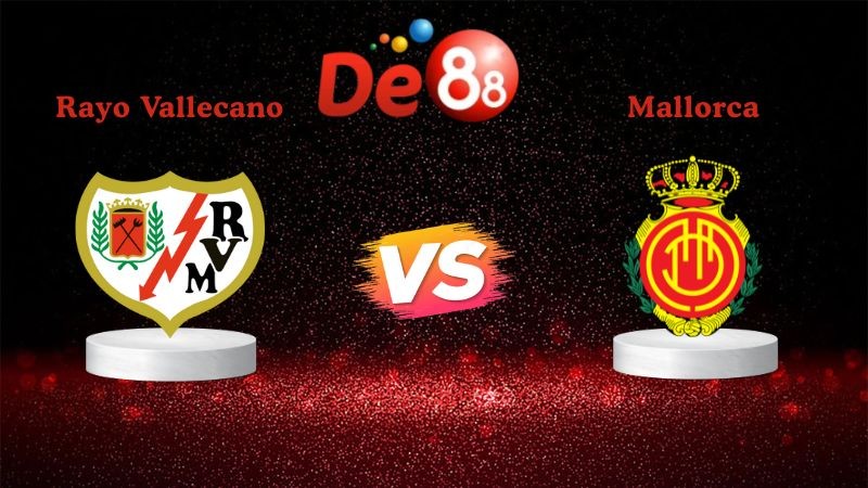 DE88 Soi kèo Rayo Vallecano vs Mallorca 20h00 ngày 11/01/2026 - La Liga
