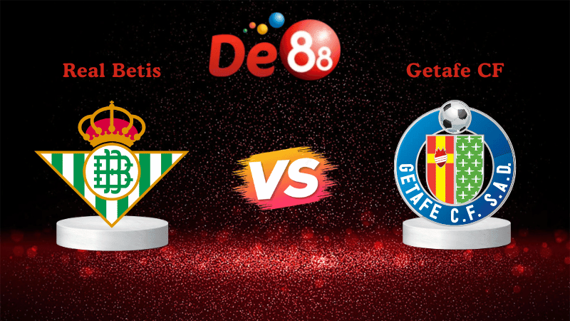 DE88 Nhận định soi kèo Real Betis vs Getafe CF 03h00 ngày 22/12/2025 - La Liga