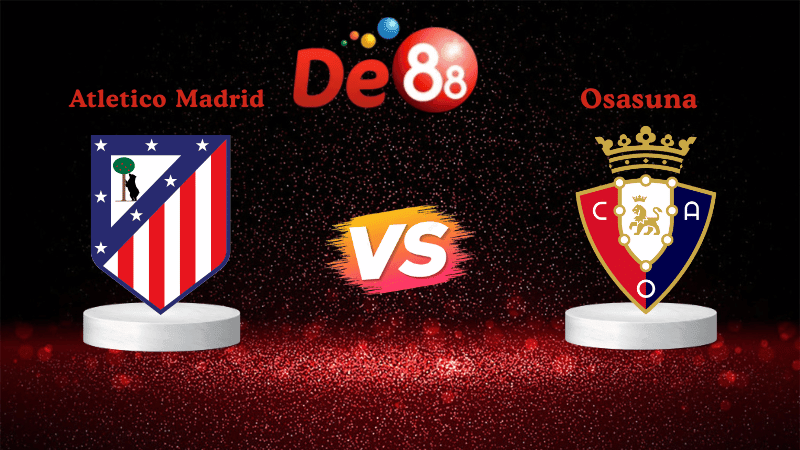 DE88 Soi kèo Atletico Madrid vs Osasuna 02h00 ngày 19/10/2025 - La Liga