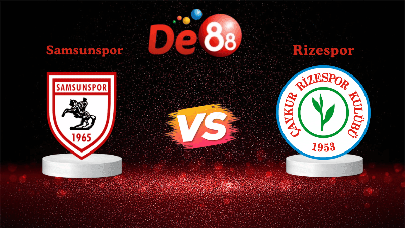 DE88 Nhận định Soi kèo Samsunspor vs Rizespor 00h00 ngày 28/10/2025 - VĐQG Thổ Nhĩ Kỳ