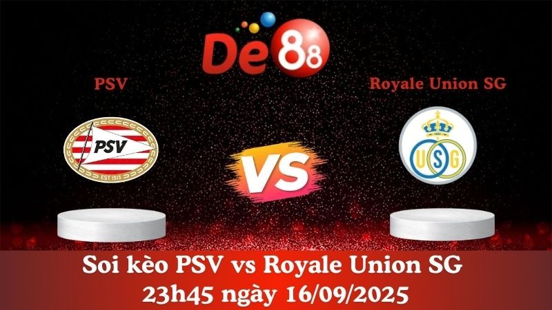 DE88 Soi kèo PSV vs Royale Union SG 23h45 ngày 16/09/2025 - Champions League