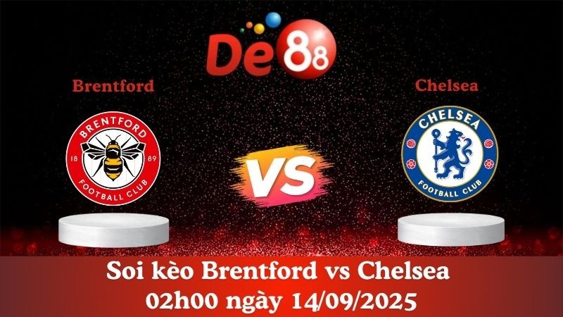 DE88 Soi kèo Brentford vs Chelsea 02h00 ngày 14/09/2025 - Ngoại hạng Anh