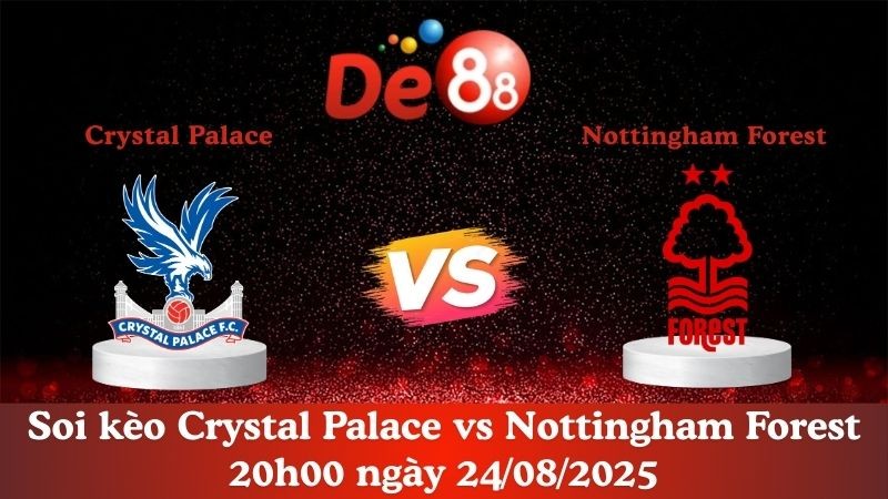 DE88 Nhận định soi kèo Crystal Palace vs Nottingham Forest 20h00 ngày 24/08/2025 - Ngoại hạng Anh