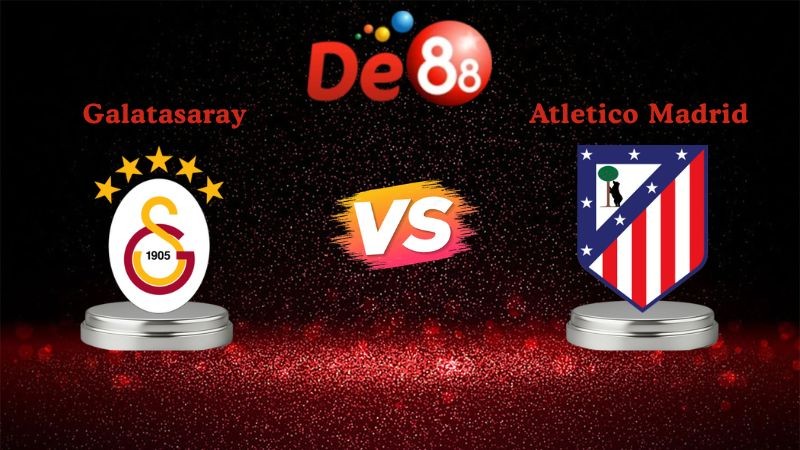 DE88 Soi kèo Galatasaray vs Atletico Madrid 00h45 ngày 22/01/2026 - Champions League