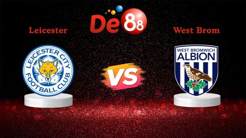 DE88 Soi kèo Leicester vs West Brom 03h00 ngày 06/01/2026 - Vô địch Anh