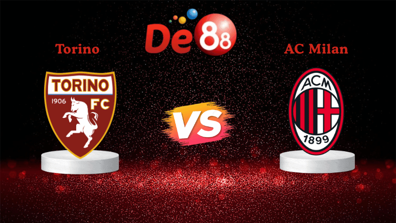 DE88 Nhận định soi kèo Torino vs AC Milan 02h45 ngày 09/12/2025 - Serie A