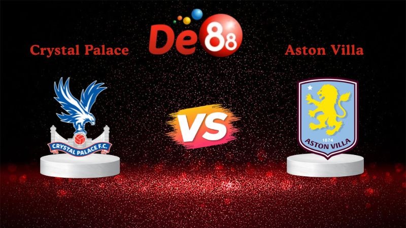 DE88 Soi kèo Crystal Palace vs Aston Villa 02h30 ngày 08/01/2026 - Ngoại Hạng Anh