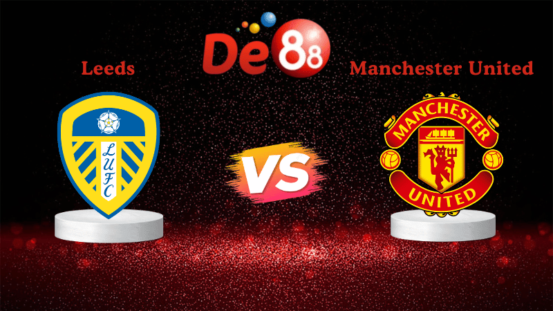 DE88 Nhận định soi kèo Leeds vs Manchester United 19h30 ngày 04/01/2026 - Ngoại Hạng Anh