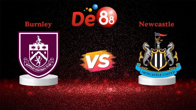 DE88 Nhận định soi kèo Burnley vs Newcastle 02h30 ngày 31/12/2025 - Ngoại Hạng Anh