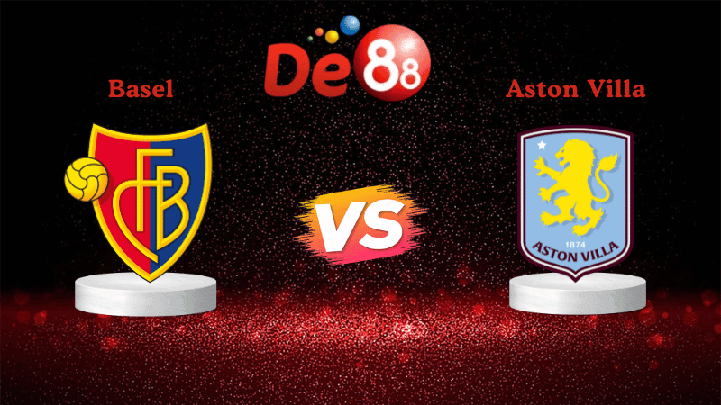 DE88 Nhận định soi kèo Basel vs Aston Villa 03h00 ngày 12/12/2025 - Europa UEFA