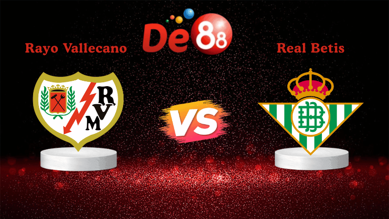 DE88 Nhận định soi kèo Rayo Vallecano vs Real Betis 03h00 ngày 16/12/2025 - La Liga
