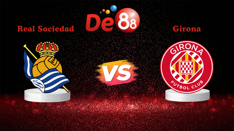 DE88 Nhận định soi kèo Real Sociedad vs Girona 03h00 ngày 13/12/2025 - La Liga