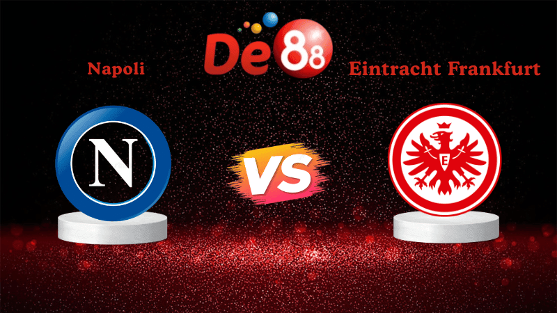DE88 Nhận định soi kèo Napoli vs Eintracht Frankfurt 00h45 ngày 05/11/2025 - Champions League