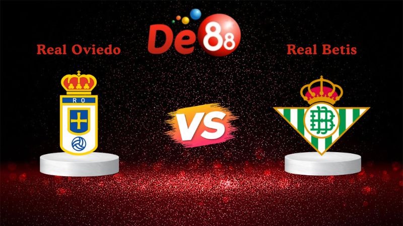 DE88 Soi kèo Real Oviedo vs Real Betis 20h00 ngày 10/01/2026 - La Liga