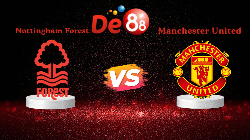 DE88 Soi kèo Nottingham Forest vs Manchester United 22h00 ngày 01/11/2025 - Ngoại hạng Anh