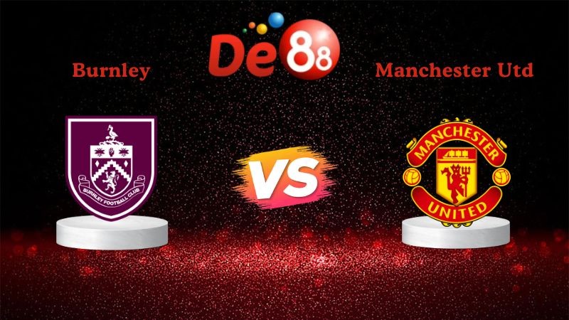 DE88 Soi kèo Burnley vs Manchester Utd 03h15 ngày 08/01/2026 - Ngoại Hạng Anh