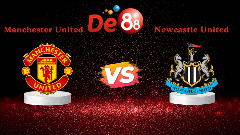 DE88 Nhận định soi kèo Manchester United vs Newcastle United 03h00 ngày 27/12/2025 - Ngoại Hạng Anh