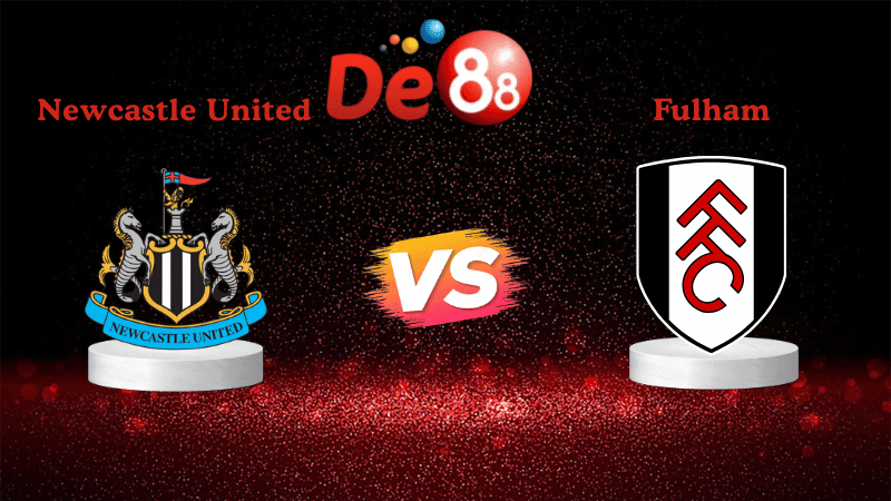 DE88 Nhận định soi kèo Newcastle United vs Fulham 03h15 ngày 18/12/2025 - Cúp Liên Đoàn Anh