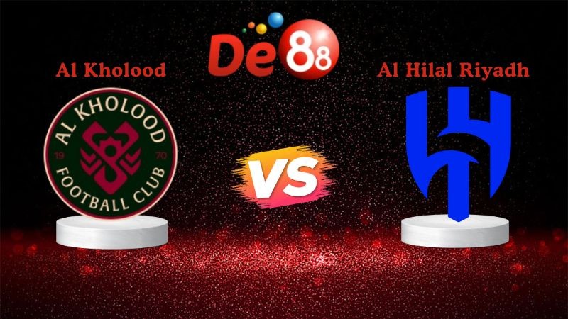 DE88 Nhận định soi kèo Al Kholood vs Al Hilal Riyadh 00h30 ngày 01/01/2026 - Ngoại Hạng Ả Rập Xê Út